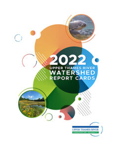 2022 Upper Thames River Watershed Report Cards cover page, consisting of the title, coloured circles, photos of fish and flowers, and the UTRCA logo